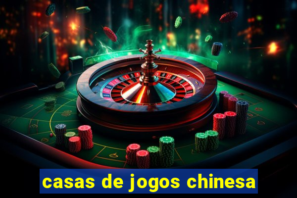 casas de jogos chinesa